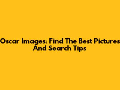 Oscar Images: Find The Best Pictures And Search Tips