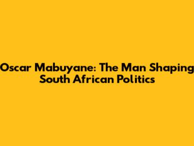 Oscar Mabuyane: The Man Shaping South African Politics