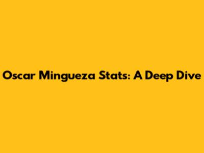 Oscar Mingueza Stats: A Deep Dive