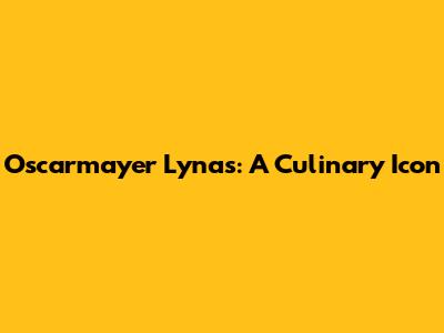 Oscarmayer Lynas: A Culinary Icon