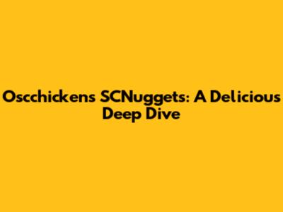 Oscchicken's SCNuggets: A Delicious Deep Dive