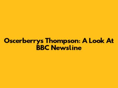 Oscerberry's Thompson: A Look At BBC Newsline