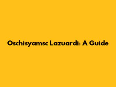 Oschisyamsc Lazuardi: A Guide