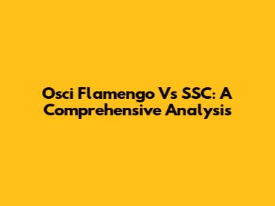 Osci Flamengo Vs SSC: A Comprehensive Analysis