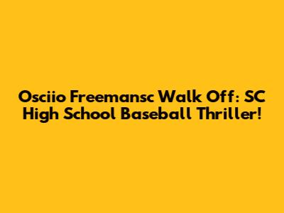 Osciio Freemansc Walk Off: SC High School Baseball Thriller!