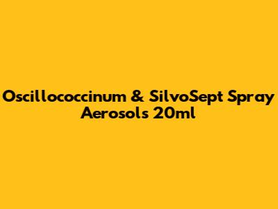 Oscillococcinum & SilvoSept Spray Aerosols 20ml