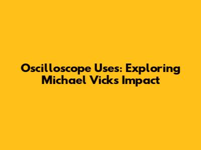 Oscilloscope Uses: Exploring Michael Vick's Impact