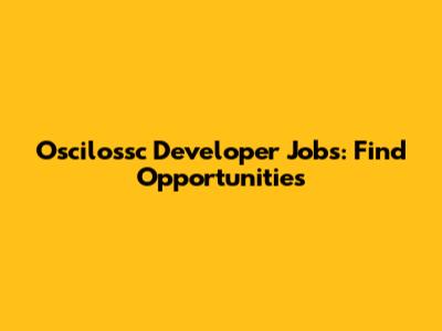 Oscilossc Developer Jobs: Find Opportunities