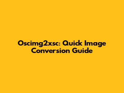 Oscimg2xsc: Quick Image Conversion Guide
