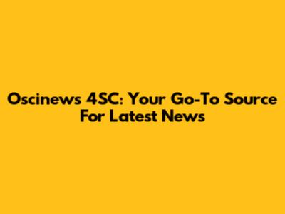 Oscinews 4SC: Your Go-To Source For Latest News