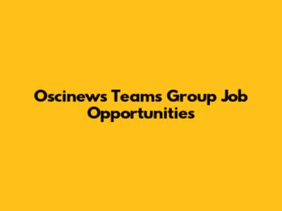 Oscinews Teams Group Job Opportunities