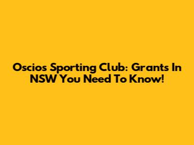 Oscios Sporting Club: Grants In NSW You Need To Know!