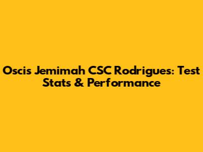 Oscis Jemimah CSC Rodrigues: Test Stats & Performance