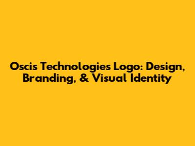Oscis Technologies Logo: Design, Branding, & Visual Identity