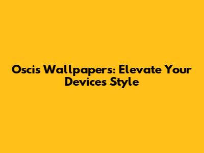 Oscis Wallpapers: Elevate Your Device's Style