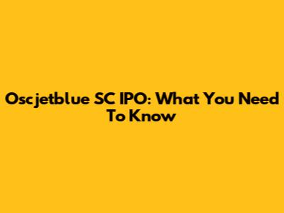 Oscjetblue SC IPO: What You Need To Know