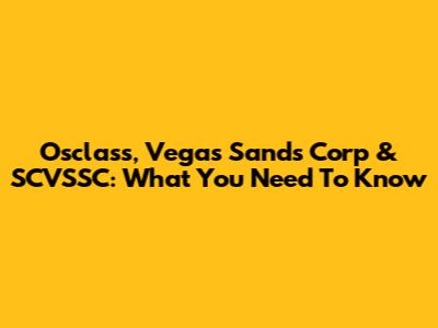 Osclass, Vegas Sands Corp & SCVSSC: What You Need To Know