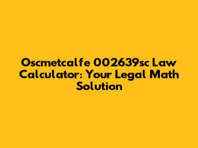 Oscmetcalfe 002639sc Law Calculator: Your Legal Math Solution
