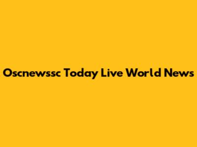 Oscnewssc Today Live World News