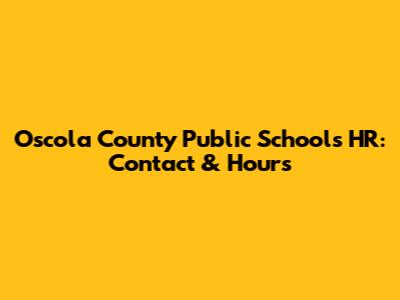 Oscola County Public Schools HR: Contact & Hours