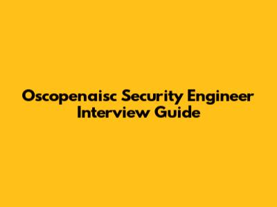 Oscopenaisc Security Engineer Interview Guide