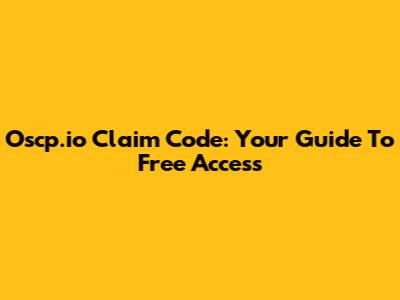 Oscp.io Claim Code: Your Guide To Free Access