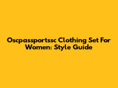Oscpassportssc Clothing Set For Women: Style Guide