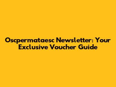 Oscpermataesc Newsletter: Your Exclusive Voucher Guide
