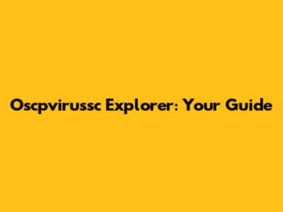 Oscpvirussc Explorer: Your Guide