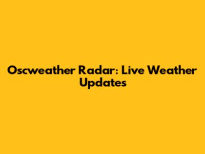Oscweather Radar: Live Weather Updates