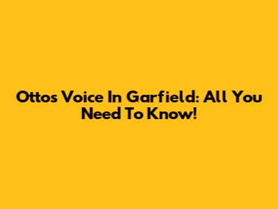 Otto's Voice In Garfield: All You Need To Know!
