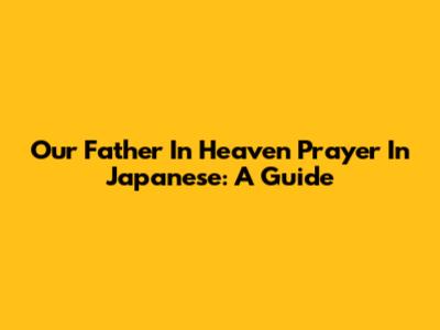 Our Father In Heaven Prayer In Japanese: A Guide