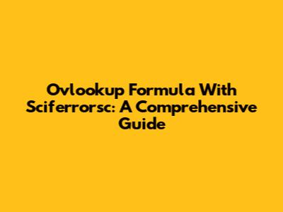 Ovlookup Formula With Sciferrorsc: A Comprehensive Guide