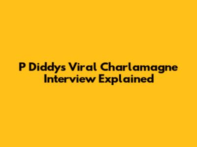 P Diddy's Viral Charlamagne Interview Explained