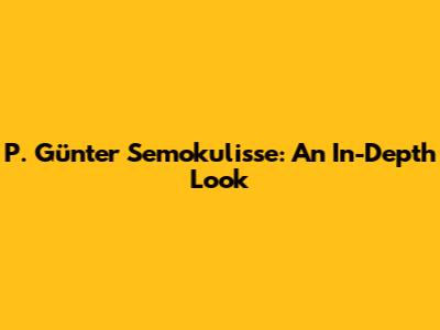 P. Günter Semokulisse: An In-Depth Look