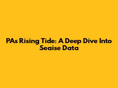 PA's Rising Tide: A Deep Dive Into Seaise Data