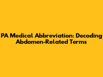 PA Medical Abbreviation: Decoding Abdomen-Related Terms