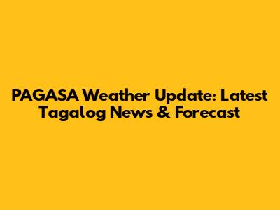 PAGASA Weather Update: Latest Tagalog News & Forecast