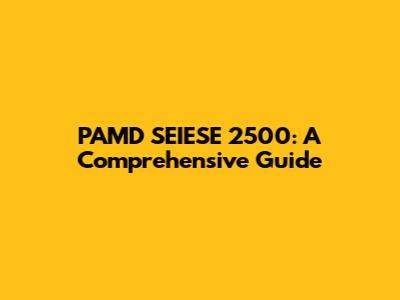 PAMD SEIESE 2500: A Comprehensive Guide