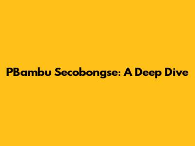 PBambu Secobongse: A Deep Dive