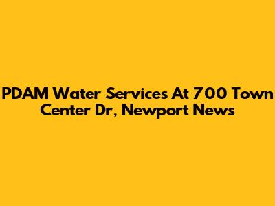 PDAM Water Services At 700 Town Center Dr, Newport News