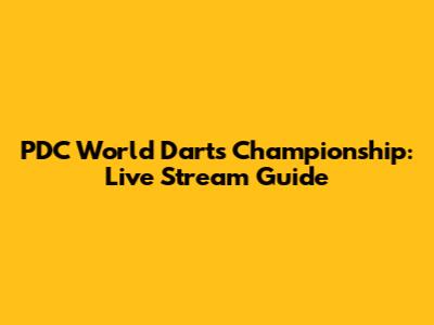 PDC World Darts Championship: Live Stream Guide