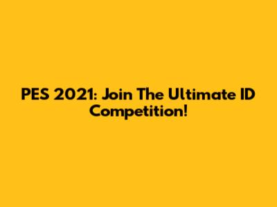 PES 2021: Join The Ultimate ID Competition!