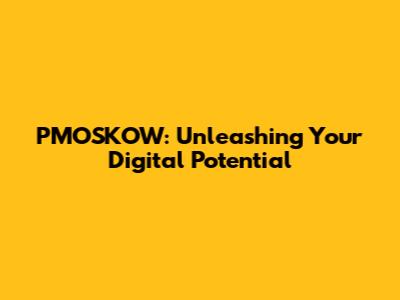 PMOSKOW: Unleashing Your Digital Potential