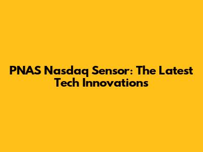 PNAS Nasdaq Sensor: The Latest Tech Innovations