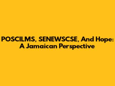 POSCILMS, SENEWSCSE, And Hope: A Jamaican Perspective
