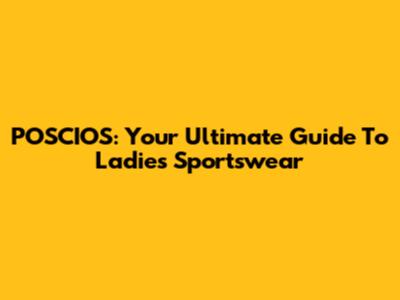 POSCIOS: Your Ultimate Guide To Ladies' Sportswear