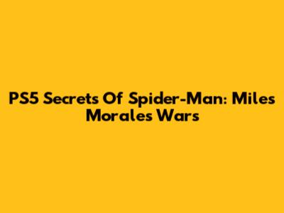 PS5 Secrets Of Spider-Man: Miles Morales' Wars