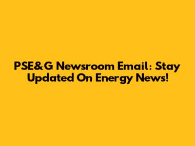 PSE&G Newsroom Email: Stay Updated On Energy News!
