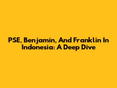 PSE, Benjamin, And Franklin In Indonesia: A Deep Dive